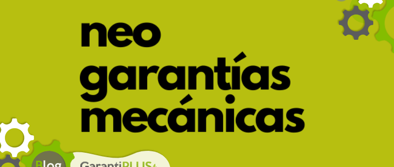 Neo garantías mecánicas para fidelizar al cliente con valores añadidos